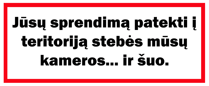 Jūsų sprendimą patekti į teritoriją stebės mūsų kameros... ir šuo